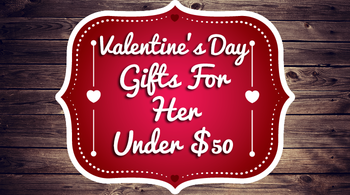 Valentine’s Day Gifts For Her Under $50