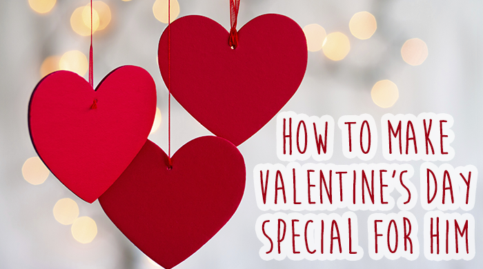 How to Make Valentine's Day Special For Him